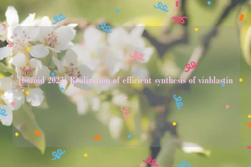 [bozoid 2023] Realization of efficient synthesis of vinblastine